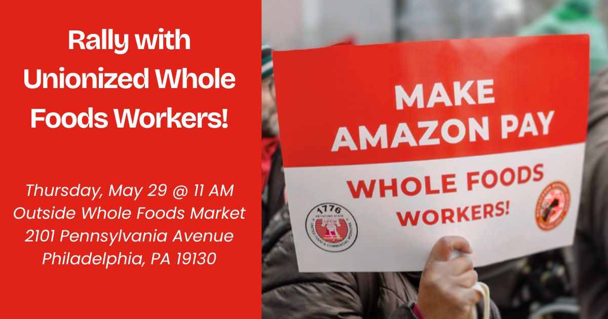 Rally With Unionized Whole Foods Workers In Philadelphia!